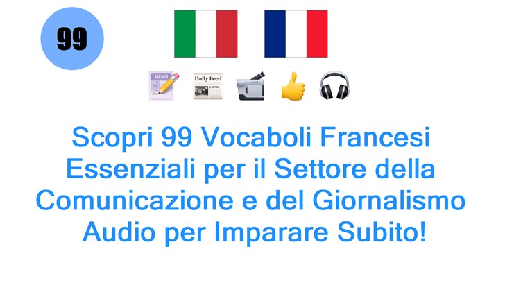 Scopri 99 Vocaboli Francesi Essenziali per il Settore della Comunicazione e del Giornalismo: Audio per Imparare Subito!